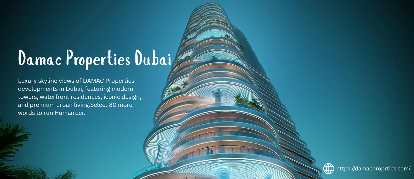 DAMAC Properties – Redefining Luxury Living in Dubai
